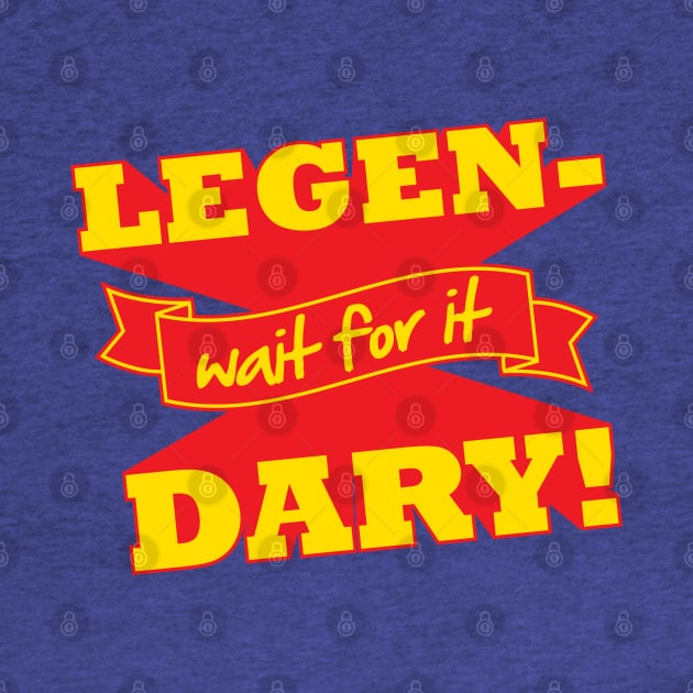 Legen-Wait For It-Dary! by DetourShirts